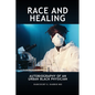 Race and Healing: Autobiography of an Urban Black Physician - Paperback