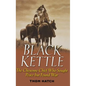 Black Kettle: The Cheyenne Chief Who Sought Peace But Found War - Hardcover