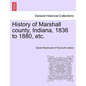 History of Marshall County, Indiana, 1836 to 1880, Etc. - Paperback