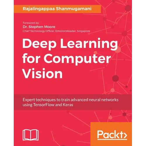 Deep Learning for Computer Vision: Expert techniques to train advanced neural networks using TensorFlow and Keras - Paperback