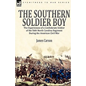 The Southern Soldier Boy: the Experiences of a Confederate Soldier of the 56th North Carolina Regiment During the American Civil War - Paperback