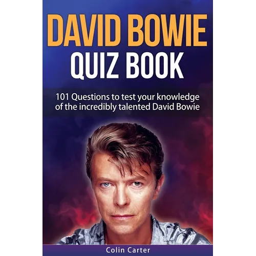 David Bowie Quiz Book: 101 Questions To Test Your Knowledge Of David Bowie - Paperback