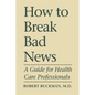 How to Break Bad News: A Guide for Health Care Professionals - Paperback