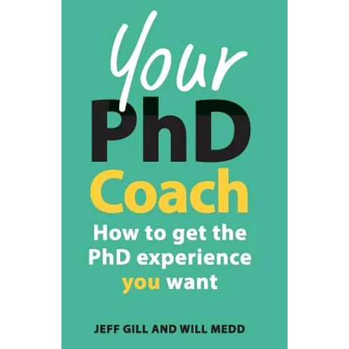 Your PhD Coach: How to Get the PhD Experience You Want - Paperback