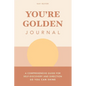 You're Golden Journal: A Comprehensive Guide for Self-Discovery and Direction so You Can Shine - Paperback