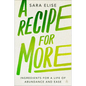 A Recipe for More: Ingredients for a Life of Abundance and Ease - Hardcover