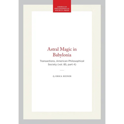 Astral Magic in Babylonia: Transactions, American Philosophical Society (Vol. 85, Part 4) - Hardcover