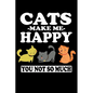 Cats Make Me Happy You Not So Much: Animal Nature Collection - Paperback