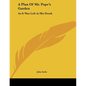 A Plan Of Mr. Pope's Garden: As It Was Left At His Death: With A Plan And Perspective View Of The Grotto (1745) - Paperback