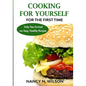 COOKING FOR YOURSELF for the First Time: Help Has Arrived - 120 Easy, Healthy Recipes - Paperback