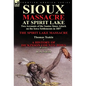 Sioux Massacre at Spirit Lake: Two Accounts of the Santee Sioux Attack on the Iowa Settlements in 1857-The Spirit Lake Massacre by Thomas Teakle & a - Hardcover