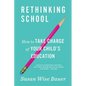 Rethinking School: How to Take Charge of Your Child's Education - Paperback