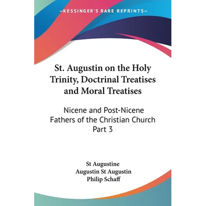 St. Augustin on the Holy Trinity, Doctrinal Treatises and Moral Treatises: Nicene and Post-Nicene Fathers of the Christian Church Part 3 - Paperback