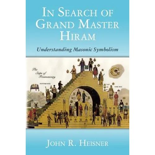 In Search of Grand Master Hiram: Understanding Masonic Symbolism - Paperback