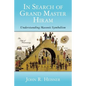 In Search of Grand Master Hiram: Understanding Masonic Symbolism - Paperback