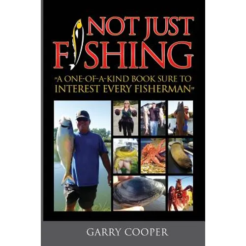 Not Just Fishing: "A One-Of-A-Kind Book Sure To Interest Every Fisherman" - Paperback