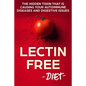 Lectin Free Diet: The Hidden Toxin That Is Causing Your Autoimmune Diseases And Digestive Issues - Paperback