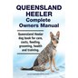 Queensland Heeler Complete Owners Manual. Queensland Heeler dog book for care, costs, feeding, grooming, health and training. - Paperback