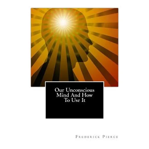 Our Unconscious Mind And How To Use It: Mind - Paperback