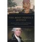 The Most Perfect Justice: Alexander McGillivray and George Washington Strive to Save the Creek Nation - Paperback