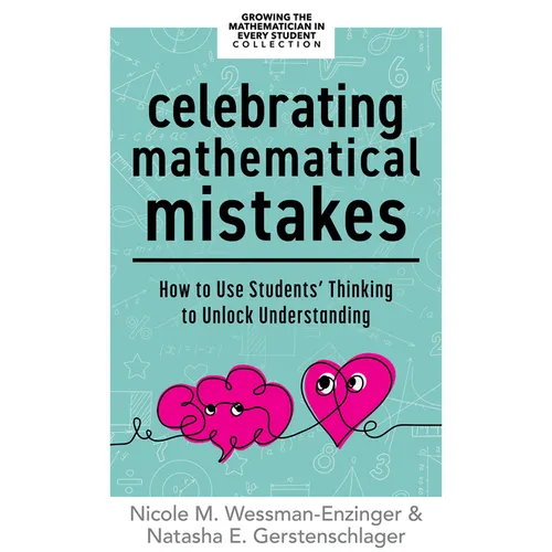 Celebrating Mathematical Mistakes: How to Use Students' Thinking to Unlock Understanding (Celebrate Mathematics Mistakes) - Paperback