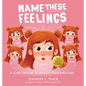Name These Feelings: A Fun & Creative Picture Book to Guide Children Identify & Understand Emotions & Feelings Anger, Happy, Guilt, Sad, Confusion, .. - Hardcover