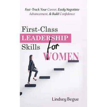 First-Class Leadership Skills for Women: Fast-Track Your Career, Easily Negotiate Advancement, & Build Confidence - Hardcover
