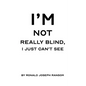 I'm Not Really Blind, I Just Can't See - Paperback