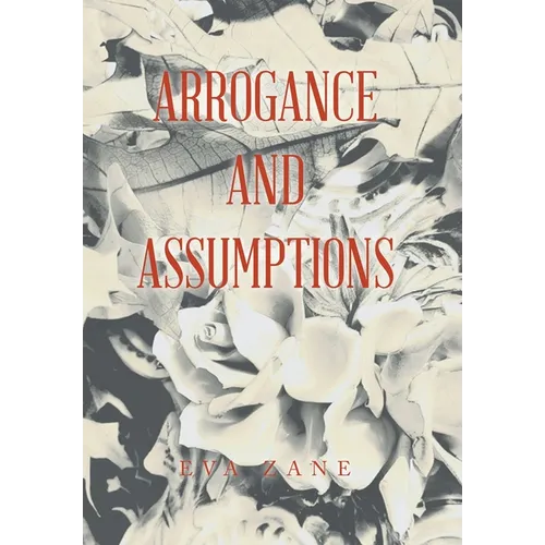 Arrogance and Assumptions - Hardcover