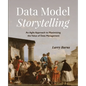 Data Model Storytelling: An Agile Approach to Maximizing the Value of Data Management - Paperback