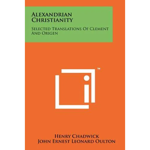 Alexandrian Christianity: Selected Translations Of Clement And Origen - Paperback