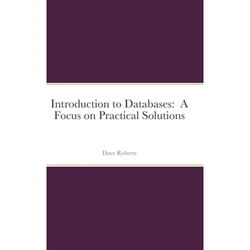Introduction to Databases: A Focus on Practical Solutions - Hardcover