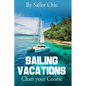 Sailing Vacations: Chart your Course - Hardcover