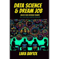 Data Science & Dream Job: Unlock your interview Triumph 300+ Proven Tips to Land Your Dream Job - Paperback