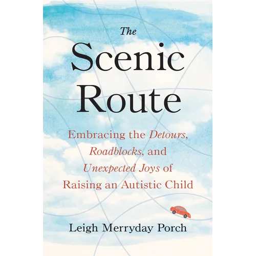 The Scenic Route: Embracing the Detours, Roadblocks, and Unexpected Joys of Raising an Autistic Child - Hardcover