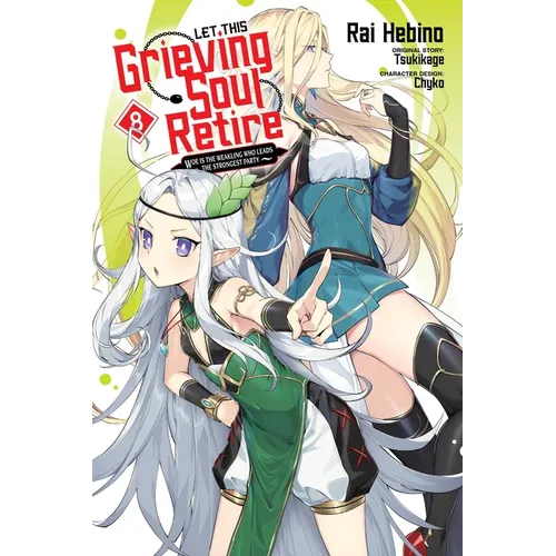 Let This Grieving Soul Retire, Vol. 8 (Manga): Woe Is the Weakling Who Leads the Strongest Party - Paperback