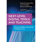 Next-Level Digital Tools and Teaching: Solving Six Major Instructional Challenges, K-12 - Paperback