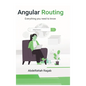 Angular Routing: Everything you need to know - Hardcover