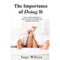 The Importance of Doing It: How to Utilize Discipline to Get Out of Bed, and Make Your Dreams Come True! A Guide to Taking Action to Create Succes - Paperback