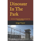Dinosaur In The Park: Adventure Behind The Walls And Inside The Criminal Mind - Paperback