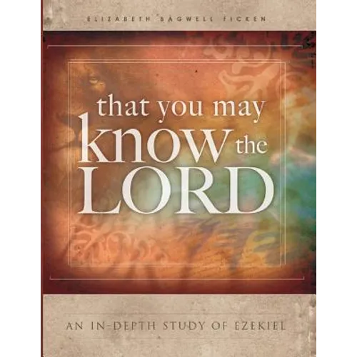 That You May Know the Lord: An in-depth study of Ezekiel - Paperback