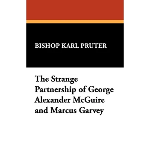 The Strange Partnership of George Alexander McGuire and Marcus Garvey - Paperback