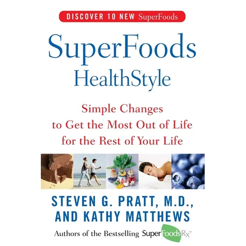Superfoods Healthstyle: Simple Changes to Get the Most Out of Life for the Rest of Your Life - Paperback