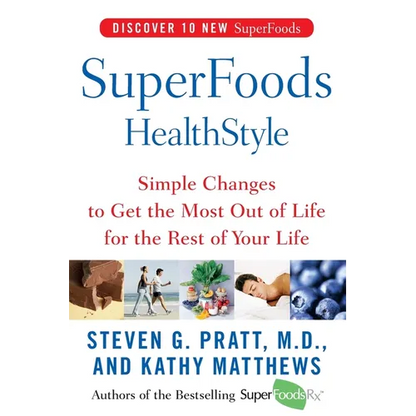 Superfoods Healthstyle: Simple Changes to Get the Most Out of Life for the Rest of Your Life - Paperback