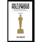 How to Succeed in Hollywood Without Losing Your Soul: A Field Guide for Christian Screenwriters, Actors, Producers, Directors, and More - Paperback