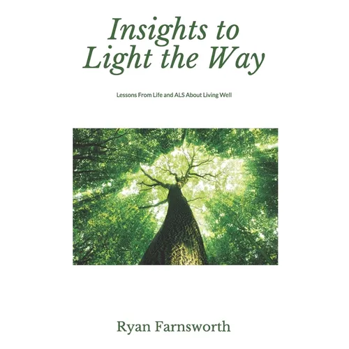 Insights to Light the Way: Lessons From Life and ALS About Living Well - Paperback