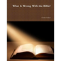 What Is Wrong With the Bible? - Paperback