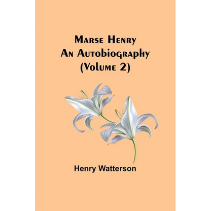 Marse Henry: An Autobiography (Volume 2) - Paperback