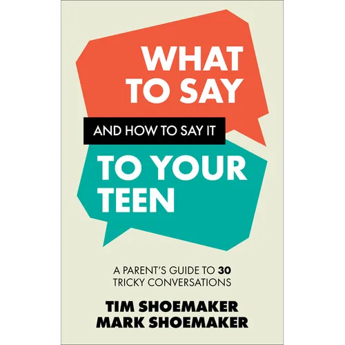 What to Say and How to Say It to Your Teen: A Parent's Guide to 30 Tricky Conversations - Paperback