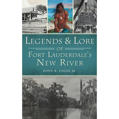 Legends and Lore of Fort Lauderdale's New River - Hardcover